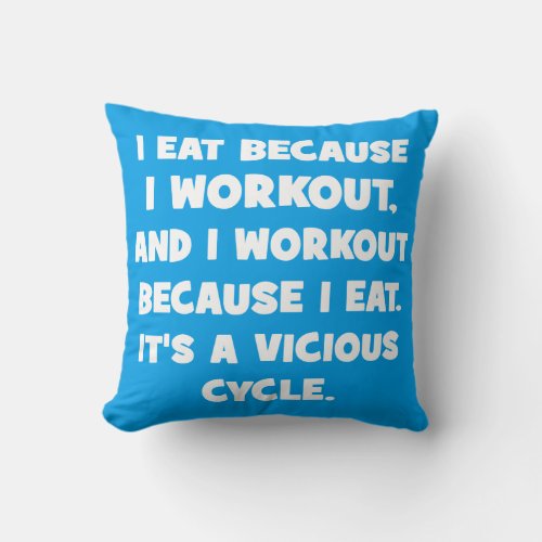 Workout Humor _ I eat because I workout Throw Pillow