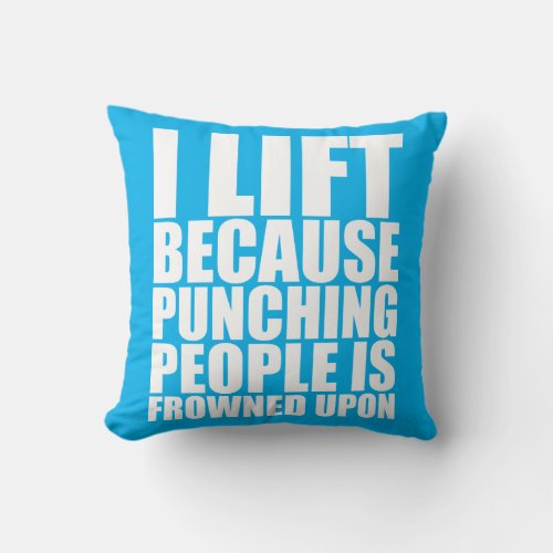 Workout Humor _ I Lift Punching Is Frowned Upon Throw Pillow