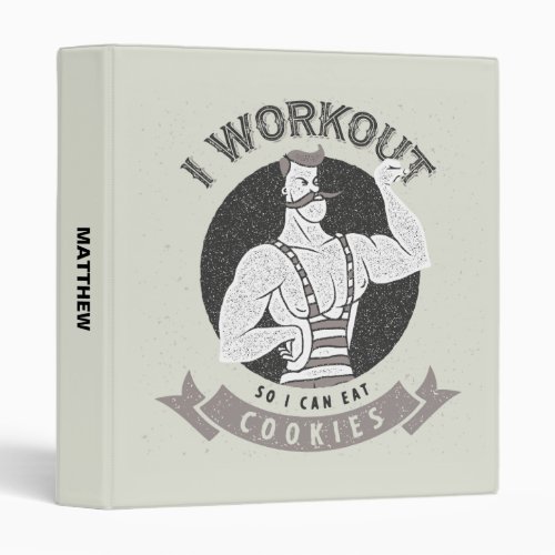 Workout Humor _ I Workout So I Can Eat Cookies Binder