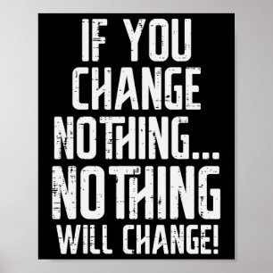 Workout If You Change Nothing Gym Inspirational Wo Poster
