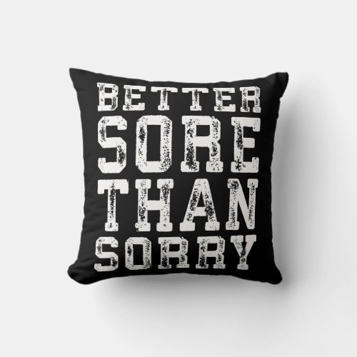 Workout Inspiration _ Better Sore Than Sorry _ Gym Throw Pillow