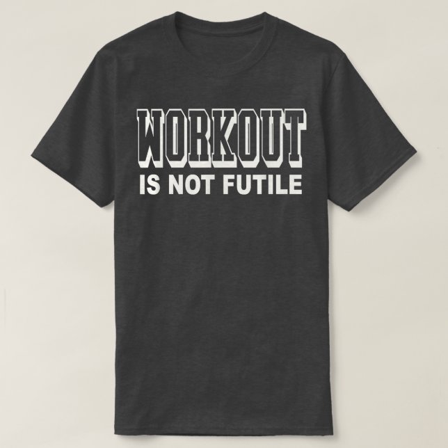 Workout Is Not Futile Classy Sports Men Top Workou (Design Front)