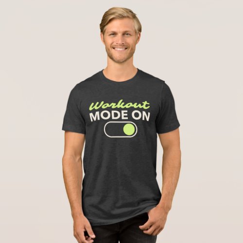 Workout Mode On Fitness Switch Tri_Blend Shirt