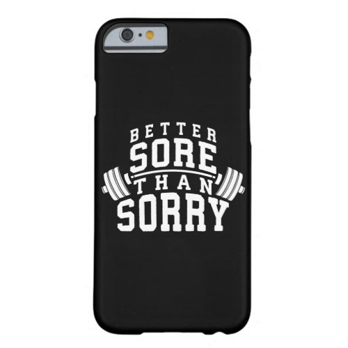 Workout Motivation _ Better Sore Than Sorry _ Gym Barely There iPhone 6 Case