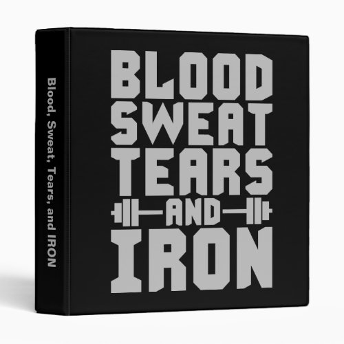 Workout Motivation _ Blood Sweat Tears and Iron 3 Ring Binder