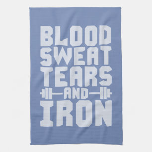 Workout Motivation - Blood, Sweat, Tears, and Iron Kitchen Towel
