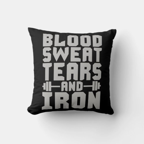 Workout Motivation _ Blood Sweat Tears and Iron Throw Pillow