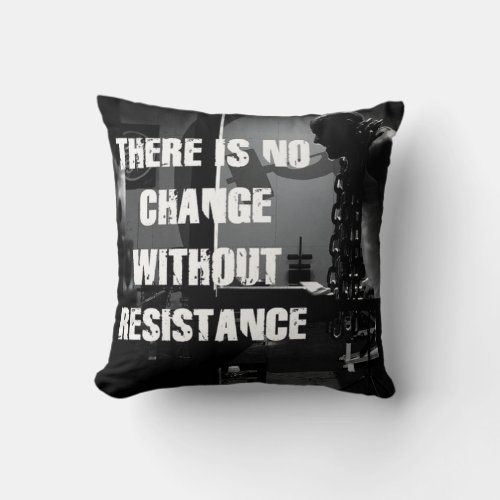 Workout Motivation _ Change and Resistance Throw Pillow
