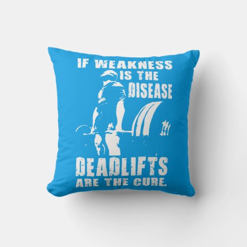 Workout Motivation _ Deadlift Is The Cure Throw Pillow