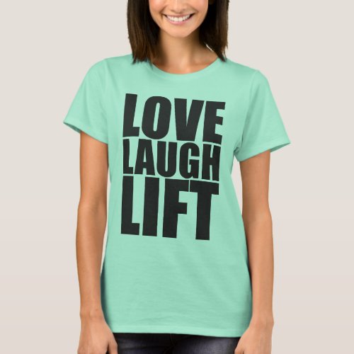 Workout Motivation _ Love Laugh Lift T_Shirt