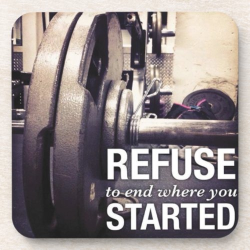 Workout Motivation Refuse To End Where You Started Coaster