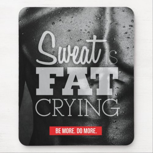 Workout Motivation _ Sweat is Fat Crying Mouse Pad