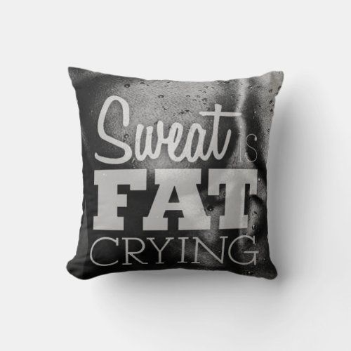 Workout Motivation _ Sweat is Fat Crying Throw Pillow