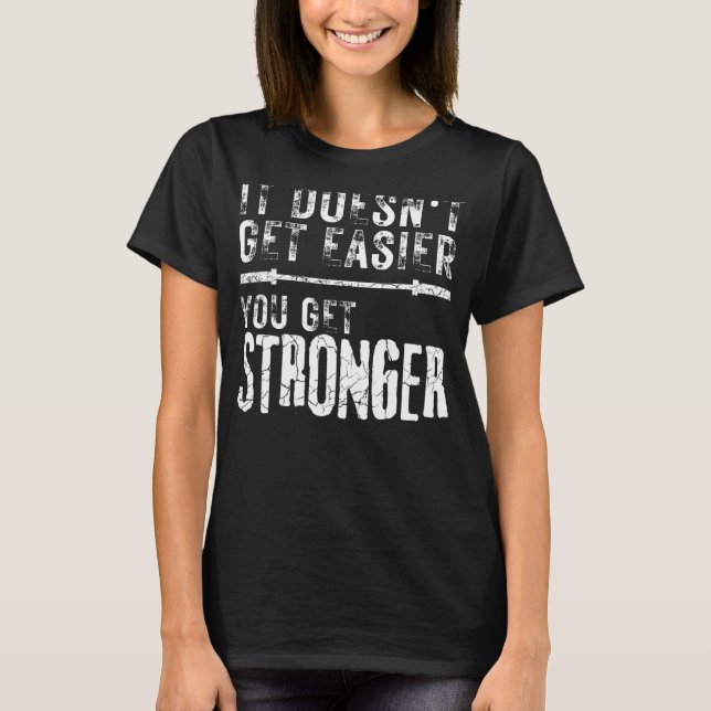 Workout Motivational It Doesn't Get Easier You Get T-Shirt (Front)