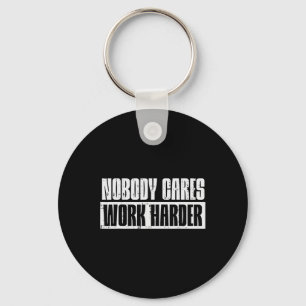 Workout Nobody Cares Work Harder Gym Motivation Me Keychain