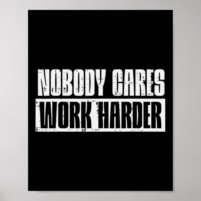 Workout Nobody Cares Work Harder Gym Motivation Me Poster (Front)