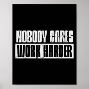Workout Nobody Cares Work Harder Gym Motivation Me Poster