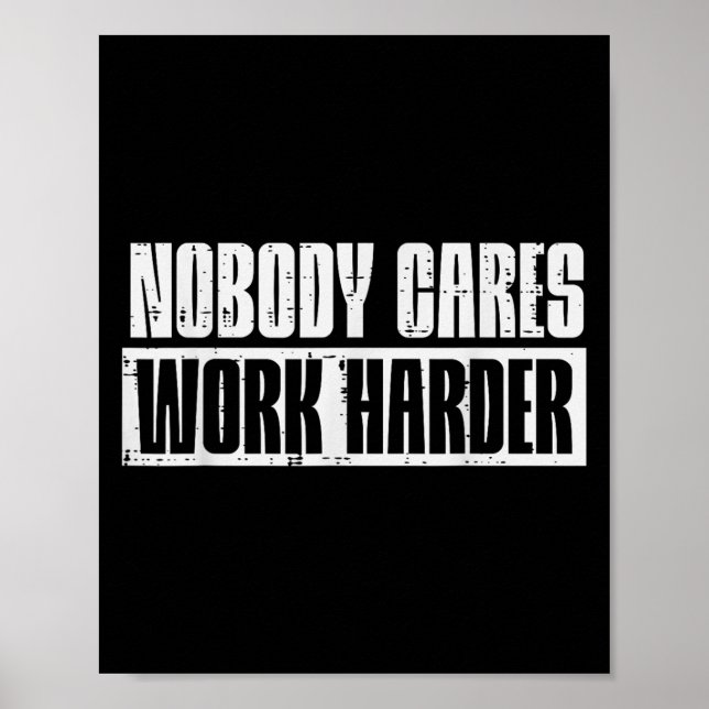 Workout Nobody Cares Work Harder Gym Motivation Me Poster (Front)