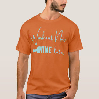Workout Now Wine Later T-Shirt