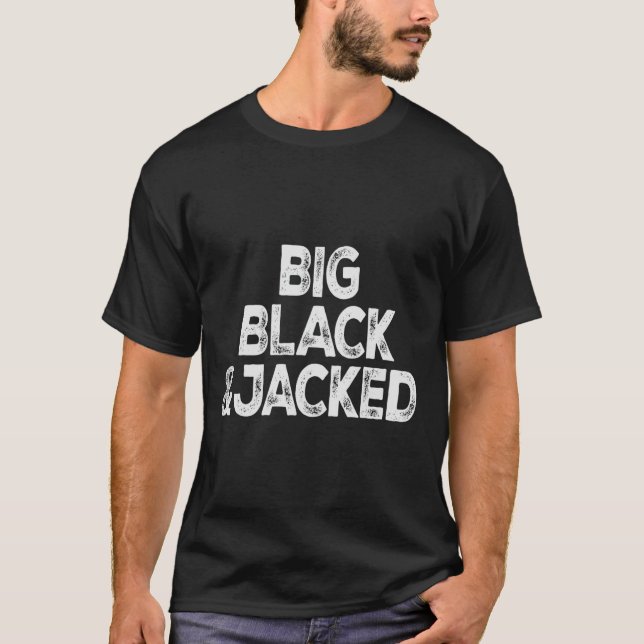 Workout Offensive Big Black And Jacked Gym Pride M T-Shirt (Front)