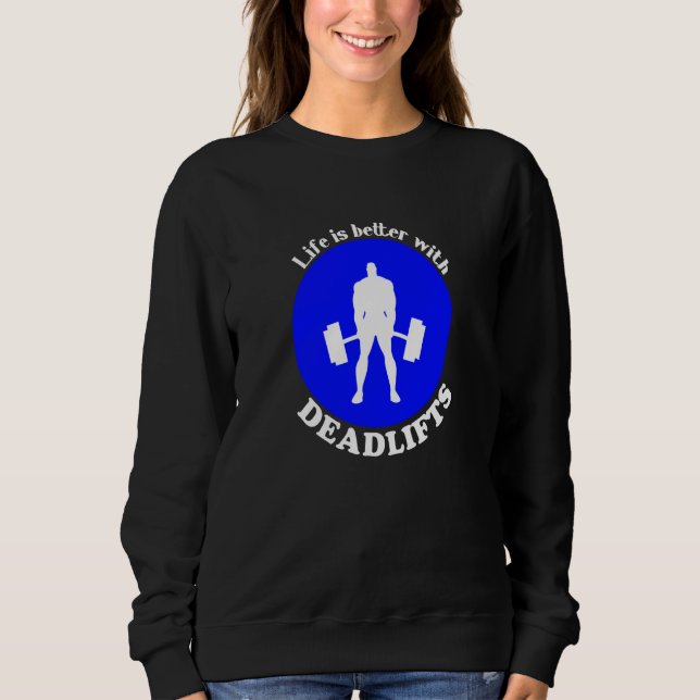 Workout Powerlifter Gym Quote Motivation Deadlift Sweatshirt (Front)
