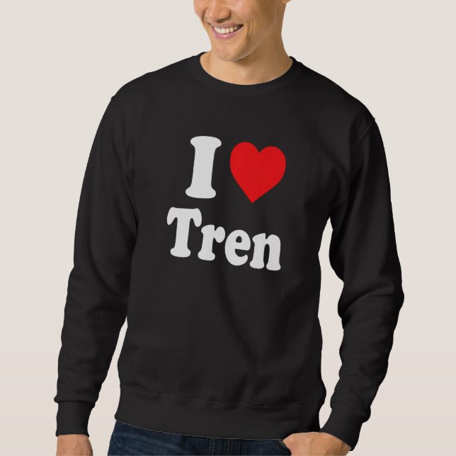 workout Quote I Love Tren Cool bodybuilder Sweatshirt (Front)