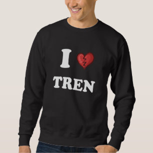 workout Quote I Love Tren Design crazy bodybuilde Sweatshirt