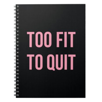 Workout Quote Too Fit Black Pink Notebook by ArtOfInspiration at Zazzle