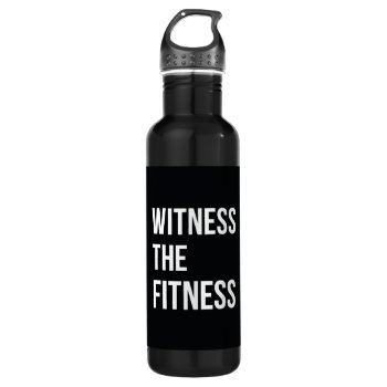 Workout Quote Witness The Fitness Black White Stainless Steel Water Bottle by ArtOfInspiration at Zazzle