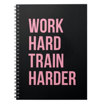 Workout Quote Work Hard Train Black Pink Notebook by ArtOfInspiration at Zazzle