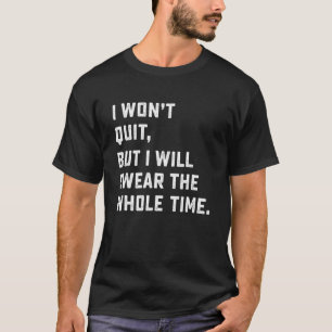 Workout & Running I Won't Quit T-Shirt
