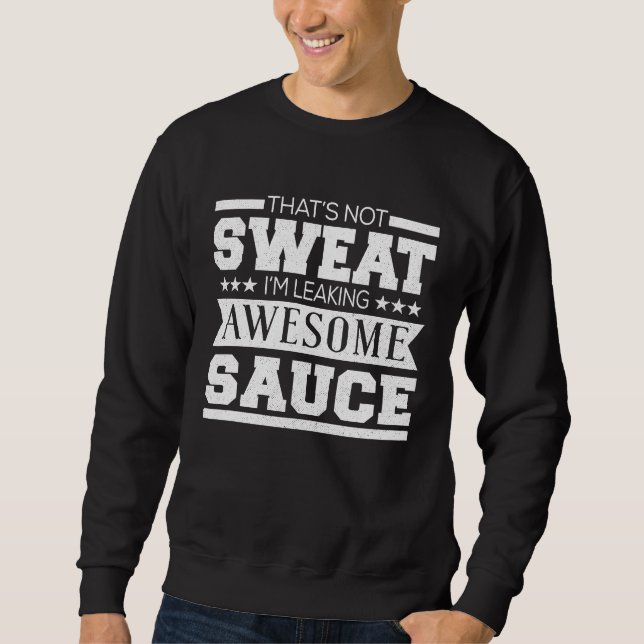 Workout   That's Not Sweat I'm Leaking Awesome Sau Sweatshirt (Front)
