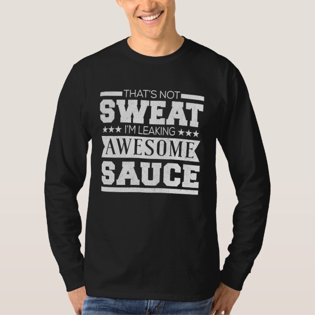 Workout   That's Not Sweat I'm Leaking Awesome Sau T-Shirt (Front)