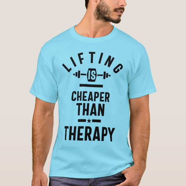 Workout Therapy Gift - Lifting is Cheaper - Humor T-Shirt (Front)