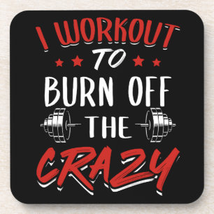 Workout To Burn Off The Crazy - Gym Novelty Beverage Coaster
