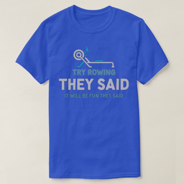 Workout Try Rowing They Said Funny Rowing Exercise T-Shirt (Design Front)