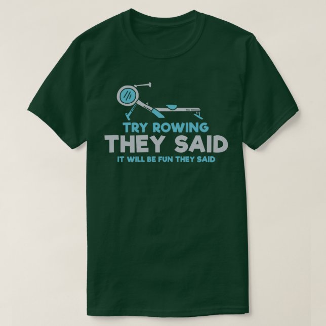 Workout Try Rowing They Said Rowing Machine T-Shirt (Design Front)