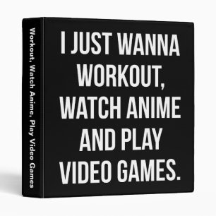 Workout, Watch Anime, Play Video Games - Funny Gym 3 Ring Binder