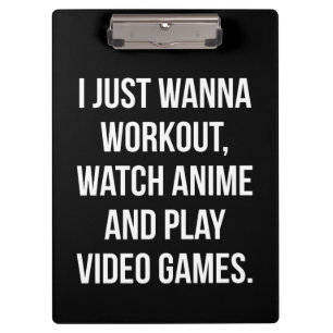 Workout, Watch Anime, Play Video Games - Funny Gym Clipboard