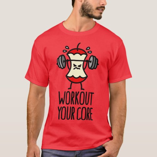 Workout your core powerlifting apple core gym T_Shirt