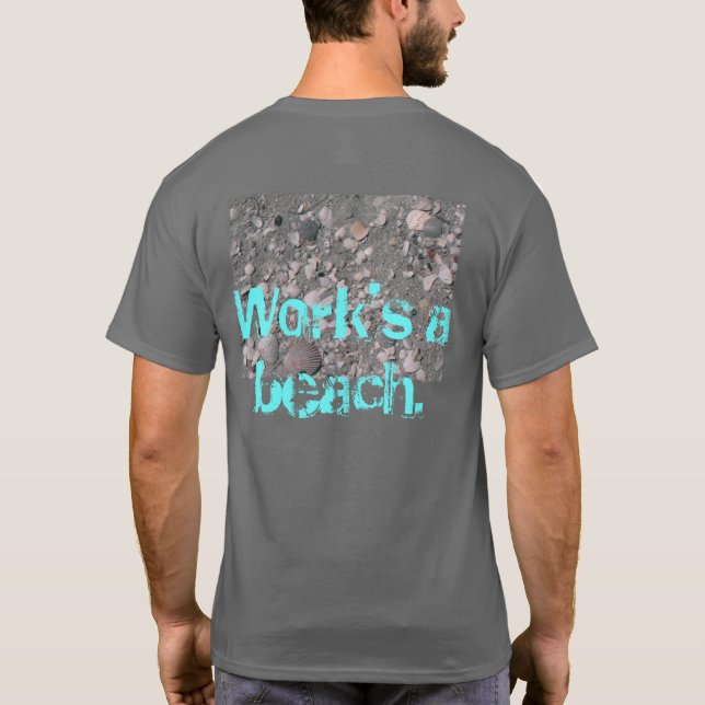 Work's a beach. T-Shirt (Back)