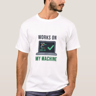 Works on My Machine Funny Programmer Humor T-Shirt