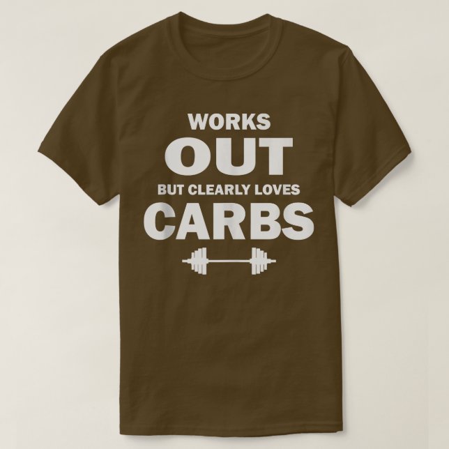 Works Out But Clearly Loves Carbs 1458 T-Shirt (Design Front)