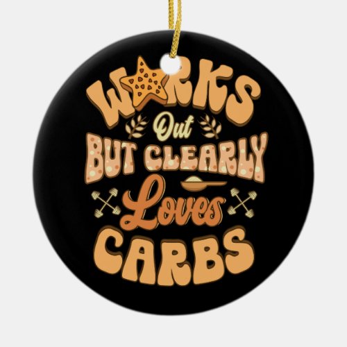 Works Out But Clearly Loves Carbs Fitness Tee Moti Ceramic Ornament