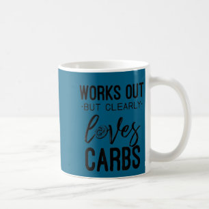 Works Out But Clearly Loves Carbs Funny Workout Mo Coffee Mug