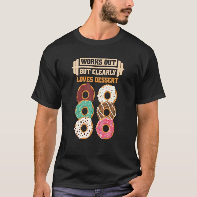 Works Out But Clearly Loves Dessert Gym Training   T-Shirt (Front)