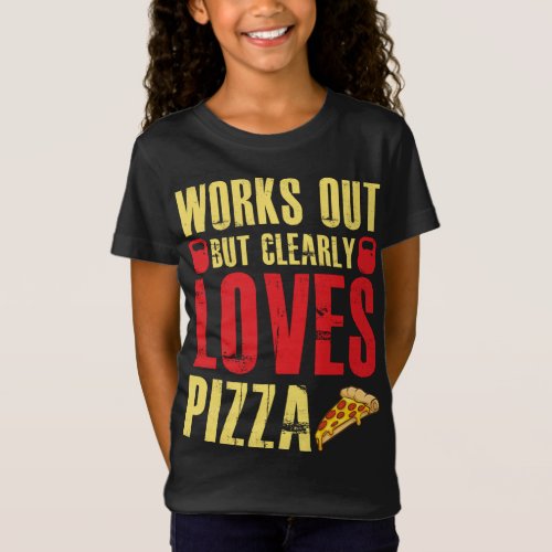Works Out But Clearly Loves Pizza Pizza Cooking T_Shirt