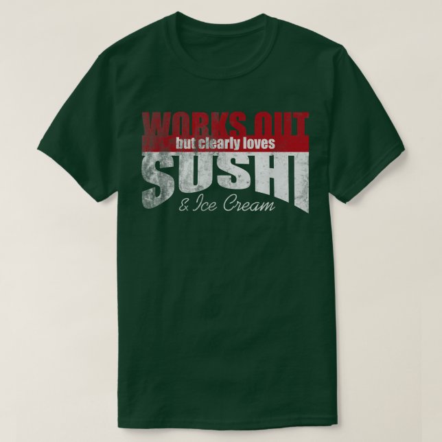 Works Out But Clearly Loves Sushi & Ice Cream 1469 T-Shirt (Design Front)