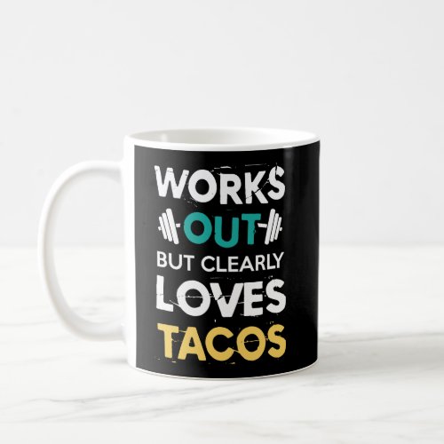 Works Out But Clearly Loves Tacos Funny Gym Workou Coffee Mug