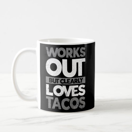Works Out But Clearly Loves Tacos Gym Workout Coffee Mug